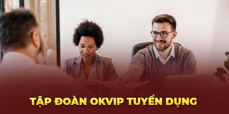 Tập đoàn OKVIP tuyển dụng 