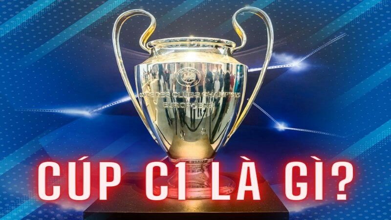 Cup C1 – Những thông tin giới thiệu về giải đấu Champion League
