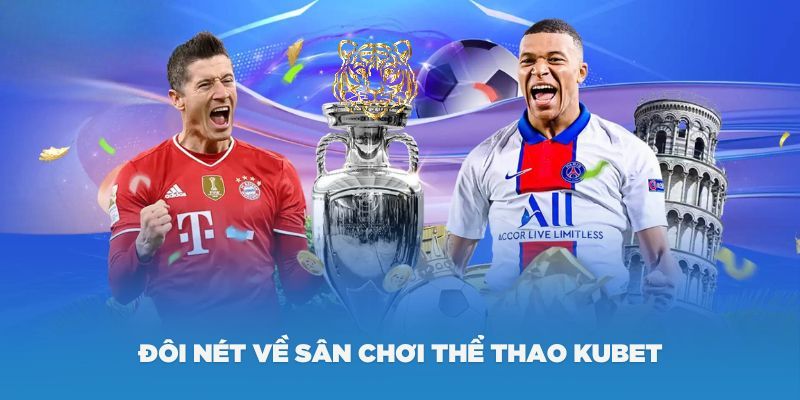 Kubet Thể Thao – Thế Giới Cá Cược Hấp Dẫn 2024 Hiện Nay