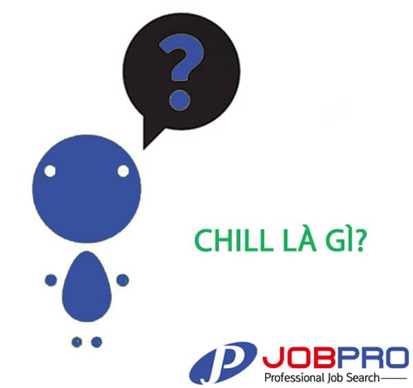 Chill là gì? chill phết là gì? Trong tiếng anh có nghĩa là gì?